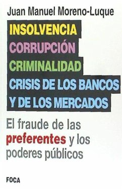 Insolvencia, corrupción, criminalidad y crisis de los bancos y de los mercados : el fraude de las preferentes y los poderes públicos - Moreno-Luque y Fernández de Cañete, Juan Manuel