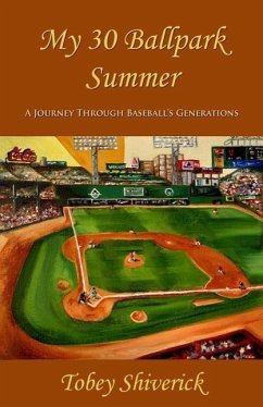 My 30 Ballpark Summer: A Journey Through Baseball's Generations - Shiverick, Tobey