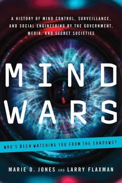 Mind Wars: A History of Mind Control, Surveillance, and Social Engineering by the Government, Media, and Secret Societies - Jones, Marie D. (Marie D. Jones); Flaxman, Larry