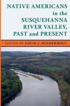 Native Americans in the Susquehanna River Valley, Past and Present - Minderhout, David J.