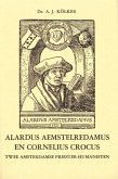 Alardus Aemstelredamus En Cornelius Crocus: Twee Amsterdamse Priester-Humanisten: Bijdrage Tot de Kennis Van Het Humanisme in Noord-Nederland in de Ee