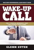 Wake Up Call: The 7 Pivotal Moments That Can Change Everything - What Every Entrepreneurial Leader Needs to Know