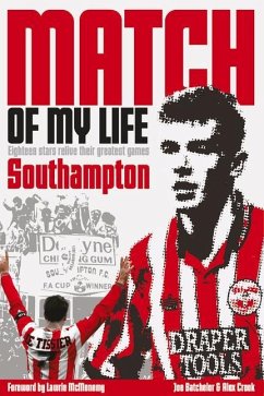 Southampton Match of My Life: Twenty Stars Relive Their Greatest Games - Batchelor, Joe; Crook, Alex