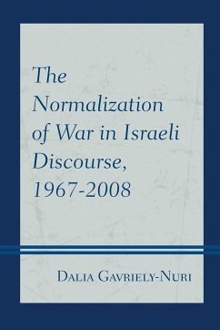 The Normalization of War in Israeli Discourse, 1967-2008 - Gavriely-Nuri, Dalia