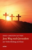 Jesu Weg nach Jerusalem zur Verherrlichung am Kreuz