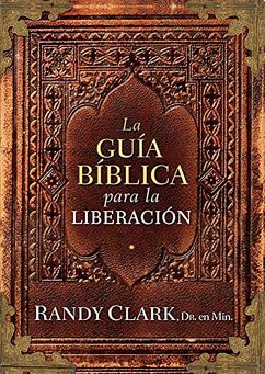 Guía Bíblica Para La Liberación / The Biblical Guidebook to Deliverance - Clark, Randy