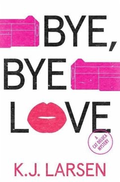 Bye, Bye Love: A Cat DeLuca Mystery - Larsen, K. J.