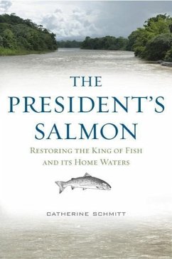 The President's Salmon: Restoring the King of Fish and Its Home Waters - Schmitt, Catherine