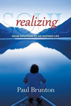 Realizing Soul: From Intuition to an Inspired Life - Brunton, Paul