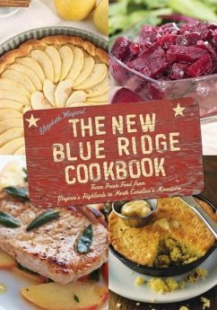 The New Blue Ridge Cookbook: Farm Fresh Food from Virginia's Highlands to North Carolina's Mountains - Wiegand, Elizabeth