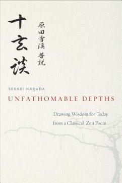 Unfathomable Depths: Drawing Wisdom for Today from a Classical Zen Poem - Harada, Sekkei