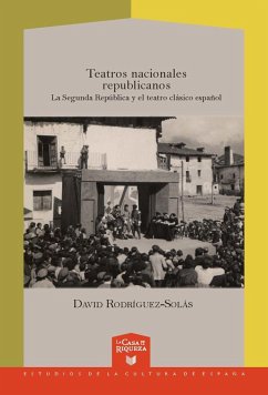 Teatros nacionales republicanos : la Segunda República y el teatro clásico español - Rodríguez-Solas, David