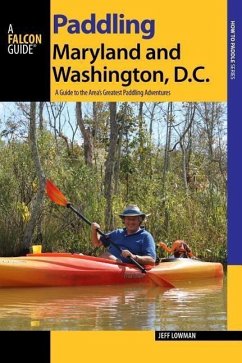 Paddling Maryland and Washington, DC: A Guide to the Area's Greatest Paddling Adventures - Lowman, Jeff