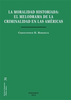 La moral historiada : el melodrama de la criminalidad en las Américas - Birkbeck, Christopher