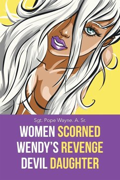 Women Scorned...Wendy's Revenge...Devil Daughter - Wayne. A. Sr., Sgt. Pope