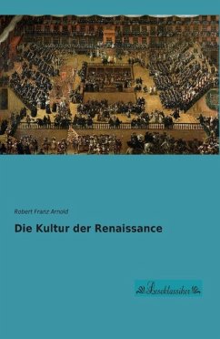 Die Kultur der Renaissance - Arnold, Robert Franz