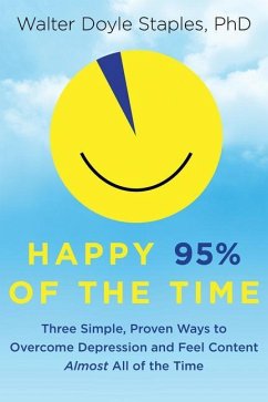 Happy 95% of the Time: Three Simple, Proven Ways to Overcome Depression and Feel Content Almost All of the Time - Doyle Staples, Phd Walter