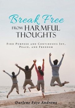 Break Free from Harmful Thoughts - Andrews, Darlene Faye