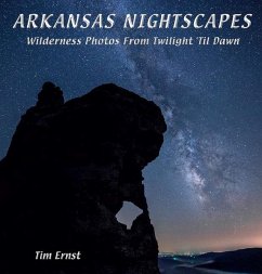 Arkansas Nightscapes: Wilderness Photos from Twilight 'Til Dawn - Ernst, Tim