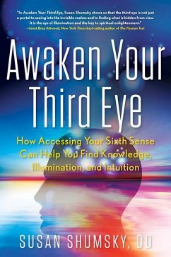 Awaken Your Third Eye: How Accessing Your Sixth Sense Can Help You Find Knowledge, Illumination, and Intuition - Shumsky, Susan (Susan Shumsky)