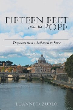 Fifteen Feet from the Pope - Zurlo, Luanne D.