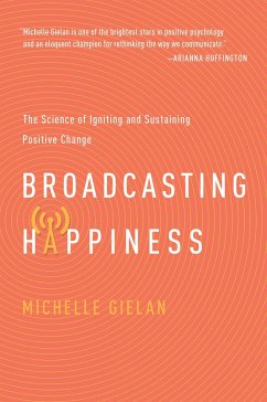 Broadcasting Happiness: The Science of Igniting and Sustaining Positive Change - Gielan, Michelle