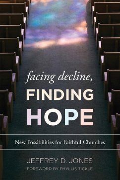 Facing Decline, Finding Hope - Jones, Jeffrey D., Associate Professor of Ministerial Leadership, An