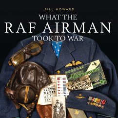 What the RAF Airman Took to War - Howard, Bill