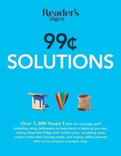 99 Cent Solutions: Over 1,300 Smart Uses for Everyday Stuff Including Clothespins to Keep Hems in Place as You Sew, Wiping Down the Fridg