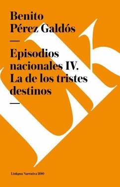 Episodios nacionales IV. La de los tristes destinos Benito Perez Galdos Author