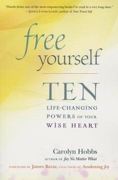 Free Yourself: Ten Life-Changing Powers of Your Wise Heart - Hobbs, Carolyn