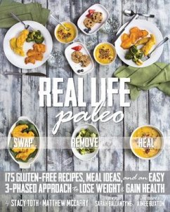 Real Life Paleo: 175 Gluten-Free Recipes, Meal Ideas, and an Easy 3-Phased Approach to Lose Weigh T & Gain Health - Toth, Stacy