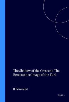 The Shadow of the Crescent: The Renaissance Image of the Turk (1453-1517) - Schwoebel, Robert