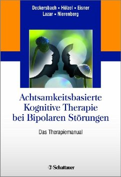 Achtsamkeitsbasierte Kognitive Therapie bei Bipolaren Störungen - Das Therapiemanual - inkl. 11 Audiodateien (engl.) und 29 Handouts zum Download - Deckersbach, Thilo; Hölzel, Britta; Eisner, Lori; Lazar, Sara W.; Nierenberg, Andrew A.