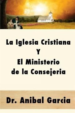 La Iglesia Cristiana y El Ministerio de la Consejeria - Garci-A, Anibal