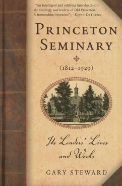 Princeton Seminary (18121929): Its Leaders' Lives and Works