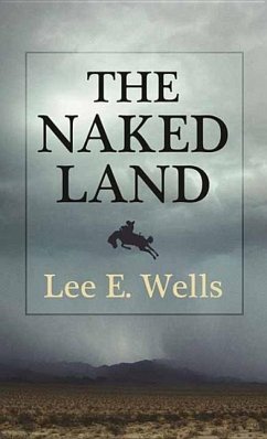 The Naked Land - Wells, Lee E.