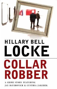 Collar Robber: A Crime Story Featuring Jay Davidovich and Cynthia Jakubek - Locke, Hillary