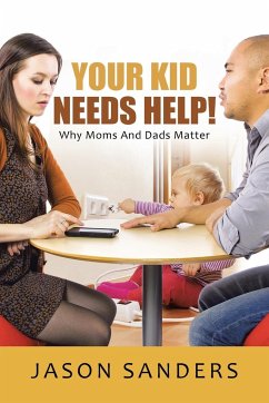Your Kid Needs Help! - Sanders, Jason