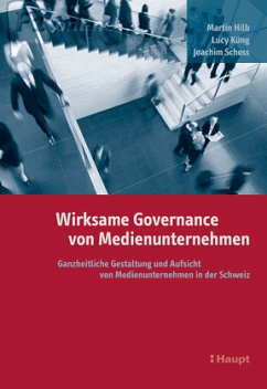 Wirksame Governance von Medienunternehmen - Hilb, Martin; Küng, Lucy; Schoss, Joachim
