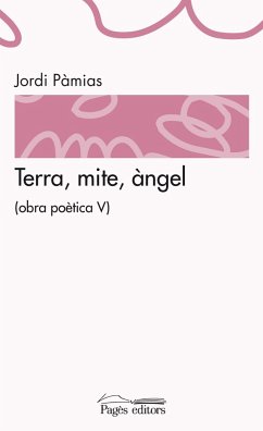 Terra, mite, àngel : Obra poètica V - Pàmias, Jordi