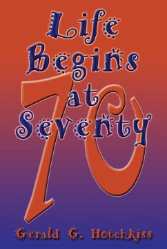 Life Begins at Seventy - Hotchkiss, Gerald G.