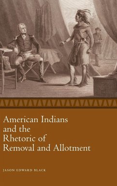 American Indians and the Rhetoric of Removal and Allotment - Black, Jason Edward