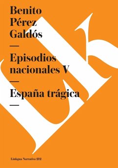 Episodios Nacionales V. España Trágica - Pérez Galdós, Benito