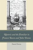 Rhetoric and the Familiar in Francis Bacon and John Donne