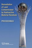 Remediation of Land Contaminated by Radioactive Material Residues Proceedings of an International Conference Held in Astana, Kazakhstan, 18-22 May 200
