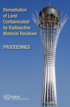 Remediation of Land Contaminated by Radioactive Material Residues: Proceedings of an International Conference Held in Astana, Kazakhstan, 18-22 May 2009