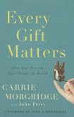 Every Gift Matters: How Your Passion Can Change the World