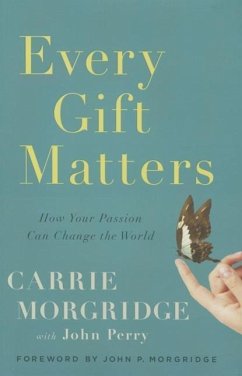 Every Gift Matters: How Your Passion Can Change the World - Morgridge, Carrie