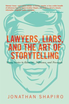 Lawyers, Liars and the Art of Storytelling - Shapiro, Jonathan